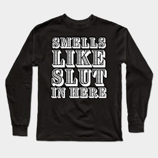 Smells like slut in here adult humor Long Sleeve T-Shirt